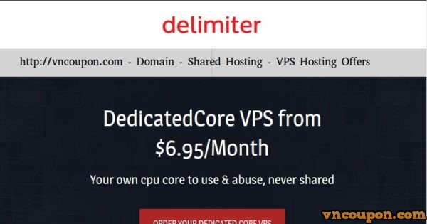 Delimiter - Dedicated Core VPS Hosting from $6.95/Month - Double RAM or Double Disk on Annual