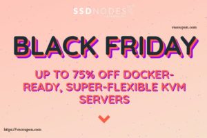 [Black Friday 2017] SSD Nodes – Up to 75% Off Docker Ready, Super Flexible KVM Servers