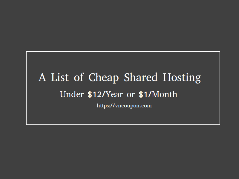 A list of Cheap Shared Hosting under $12/Year