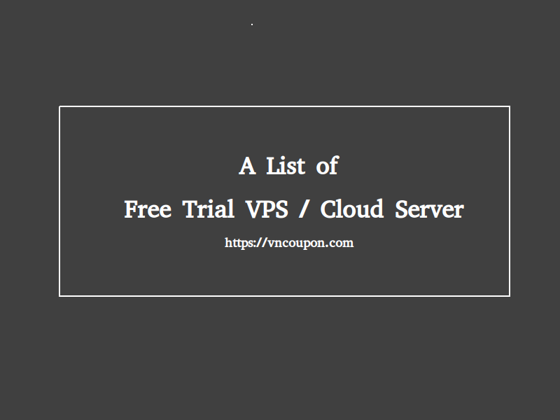 A List of free trial VPS / Cloud Server
